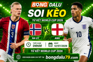 Soi Kèo Na Uy vs Anh 04h00 12/07 – Tứ kết World Cup 2026