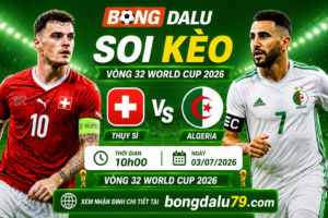 Soi Kèo Thụy Sĩ vs Algeria 10h00 03/07 – Vòng 32 World Cup 2026